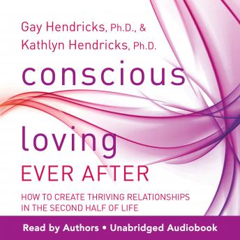 Conscious Loving Ever After: How to Create Thriving Relationships at Midlife and Beyond: Included in your purchase is a separate download link to The Practices, which are the five videos that comprise