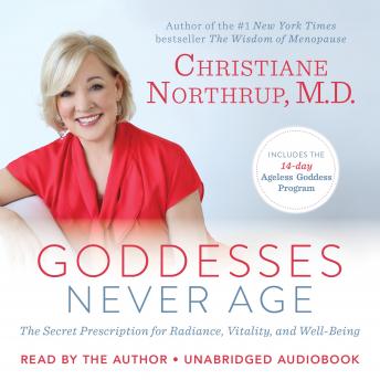 Goddesses Never Age: The Secret Prescription for Radiance, Vitality, and Well-Being