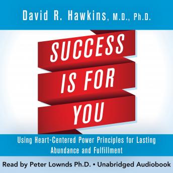 Success Is for You: Using Heart-Centered Power Principles for Lasting Abundance and Fulfillment
