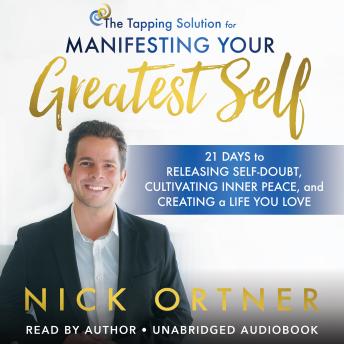 The Tapping Solution for Manifesting Your Greatest Self: 21 Days to Releasing Self-Doubt, Cultivating Inner Peace, and Creating a Life You Love