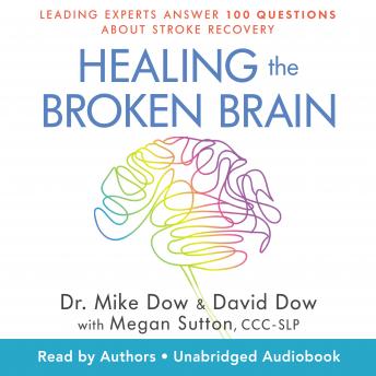 Healing the Broken Brain: Leading Experts Answer 100 Questions about Stroke Recovery