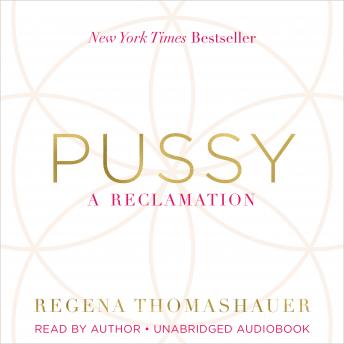 Pussy: A Reclamation, Audio book by Regena Thomashauer