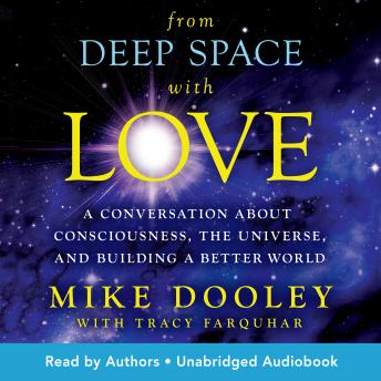 From Deep Space with Love: A Conversation about Consciousness, the Universe, and Building a Better World