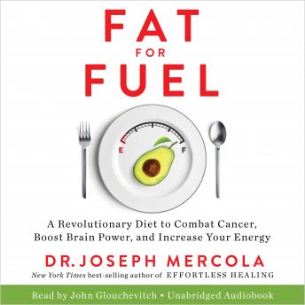 Fat for Fuel: A Revolutionary Diet to Combat Cancer, Boost Brain Power, and Increase Your Energy
