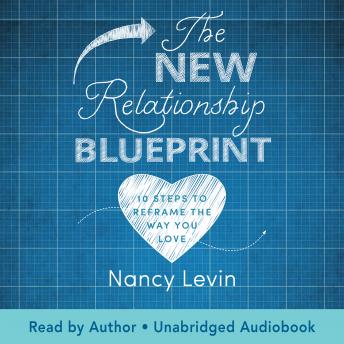 The New Relationship Blueprint: 10 Steps to Reframe the Way You Love