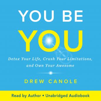You Be You: Detox Your Life, Transcend Your Limitations, and Own Your Awesome