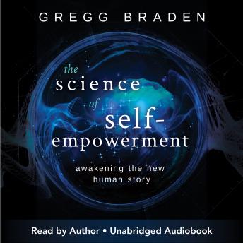 The Science of Self-Empowerment: Awakening the New Human Story