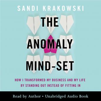 The Anomaly Mind-Set: How I Transformed My Business and My Life by Standing Out Instead of Fitting In