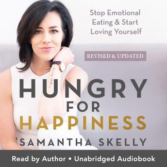 Hungry for Happiness Revised and Updated: Stop Emotional Eating & Start Loving Yourself