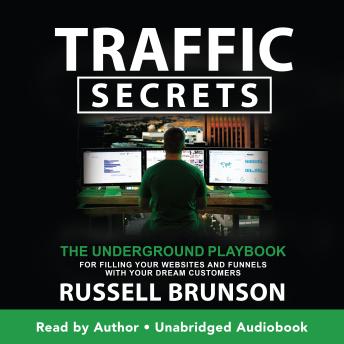 Traffic Secrets: The Underground Playbook for Filling Your Websites and Funnels with Your Dream Customers, Audio book by Russell Brunson