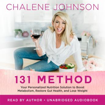Listen 131 Method: Your Personalized Nutrition Solution to Boost Metabolism, Restore Gut Health, and Lose Weight By Chalene Johnson Audiobook audiobook