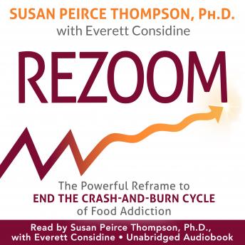 Download Rezoom: The Powerful Reframe to End the Crash-and-Burn Cycle of Food Addiction by Susan Peirce Thompson, Ph.D., Everett Considine
