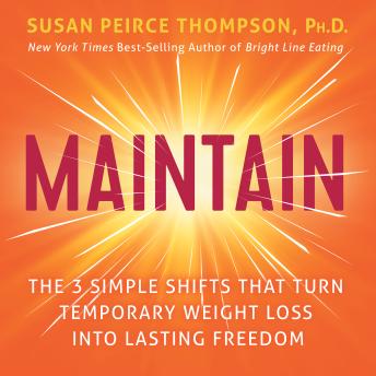 Maintain: The 3 Simple Shifts that Turn Temporary Weight Loss into Lasting Freedom