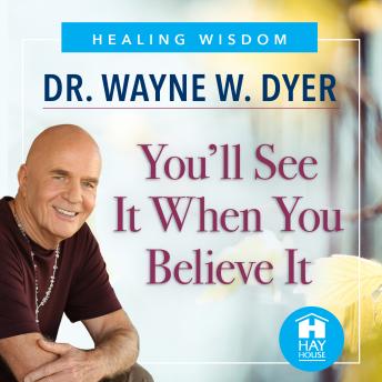 You'll See It When You Believe It: Transform Your Mindset to Manifest the Life You Desire
