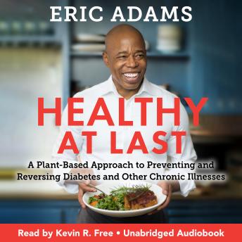 Download Healthy at Last: A Plant-Based Approach to Preventing and Reversing Diabetes and Other Chronic Illnesses by Eric Adams