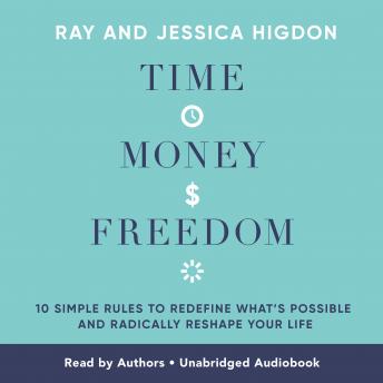 Time Money Freedom: 10 Simple Rules to Redefine What's Possible and Radically Reshape Your Life