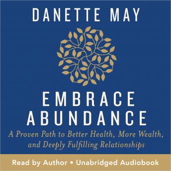 Embrace Abundance: A Proven Path to Better Health, More Wealth, and Deeply Fulfilling Relationships