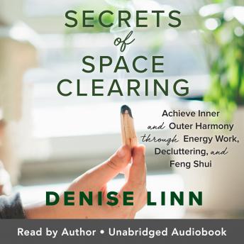 Secrets of Space Clearing: Achieve Inner and Outer Harmony through Energy Work, Decluttering, and Feng Shui