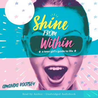 Shine From Within: A Teen Girl's Guide to Life