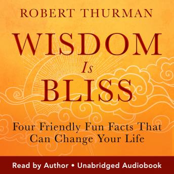 Download Wisdom Is Bliss: Four Friendly Fun Facts That Can Change Your Life by Robert Thurman