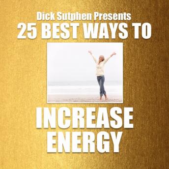 25 Best Ways To Increase Energy, Audio book by Dick Sutphen