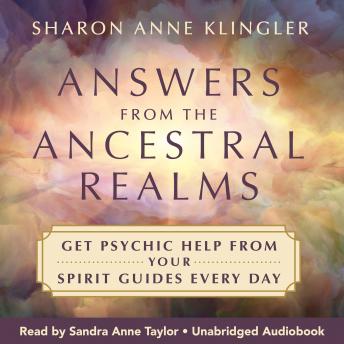 Answers from the Ancestral Realms: Get Psychic Help from Your Spirit Guides Every Day