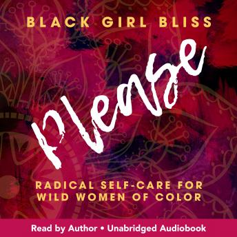 Please: Radical Self-Care for Wild Women of Color