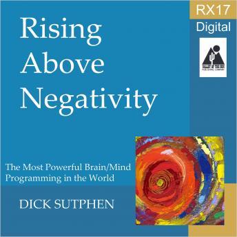 RX 17 Series: Rising Above Negativity, Dick Sutphen
