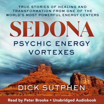 Sedona Psychic Energy Vortexes: True Stories of Healing and Transformation from One of the World's Most Powerful Energy Centers