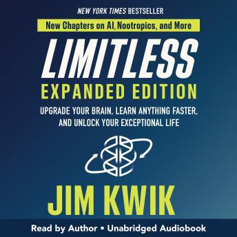 Download Limitless Expanded Edition: Upgrade Your Brain, Learn Anything Faster, and Unlock Your Exceptional Life by Jim Kwik