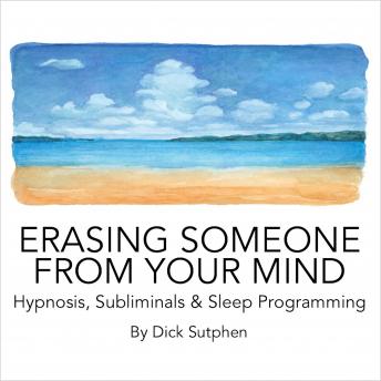 Erasing Someone from Your Mind Hypnosis, Subliminal & Sleep Programming