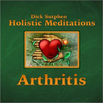 Arthritis: Holistic Meditations