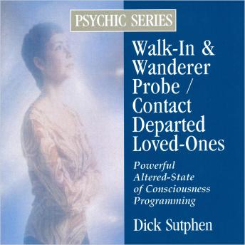 Walk-In & Wanderer Probe / Contact Departed Loved-Ones: Psychic Series