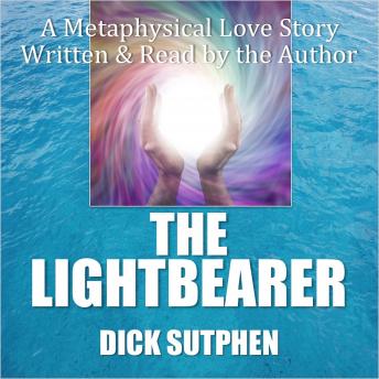 Lightbearer: A Metaphysical Love Story, Dick Sutphen