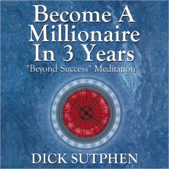 Become a Millionaire in 3 Years 'Beyond Success' Meditation, Dick Sutphen