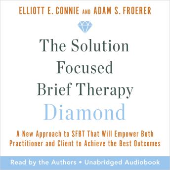 The Solution Focused Brief Therapy Diamond: A New Approach to SFBT That Will Empower Both Practitioner and Client to Achieve the Best Outcomes