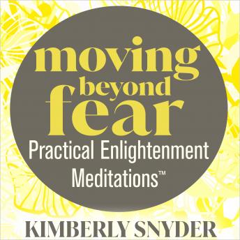 Moving Beyond Fear—Practical Enlightenment Meditations™