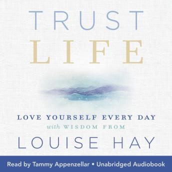 Trust Life: Love Yourself Every Day with Wisdom