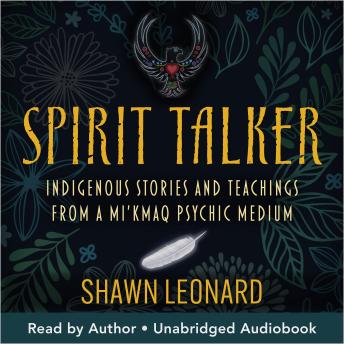 Spirit Talker: Indigenous Stories and Teachings from a Mi'kmaq Psychic Medium