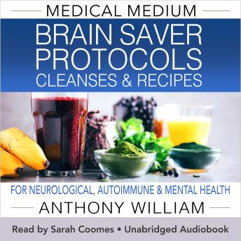 Medical Medium Brain Saver Protocols Cleanses & Recipes: For Neurological, Autoimmune & Mental Health