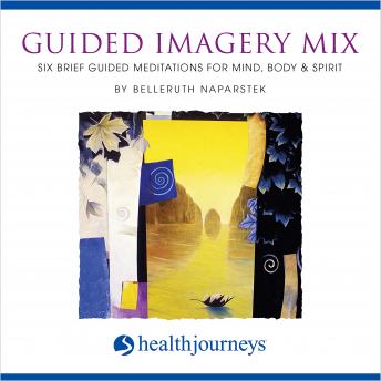 Guided Imagery Mix: Six Brief Meditations for Mind, Body & Spirit
