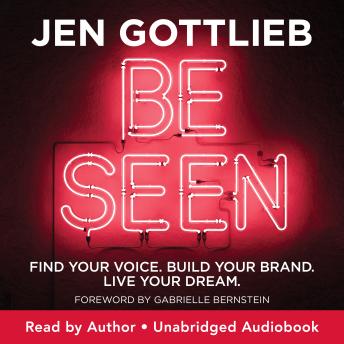 Be Seen: Find Your Voice. Build Your Brand. Live Your Dream.