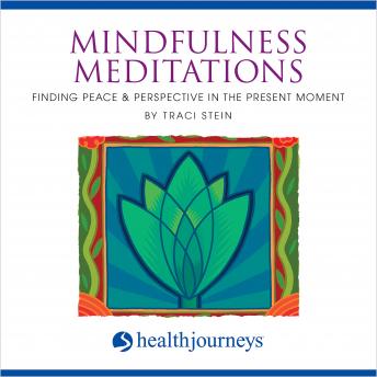 Mindfulness Meditations: Finding Peace & Perspective in the Present Moment