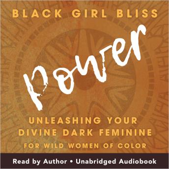 Power: Unleashing Your Divine Dark Feminine for Wild Women of Color