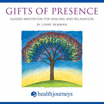 Gifts of Presence: Guided Meditation for Healing and Relaxation