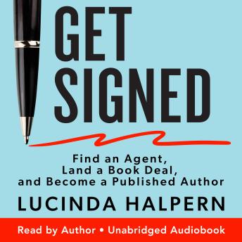 Download Get Signed: Find an Agent, Land a Book Deal, and Become a Published Author by Lucinda Halpern