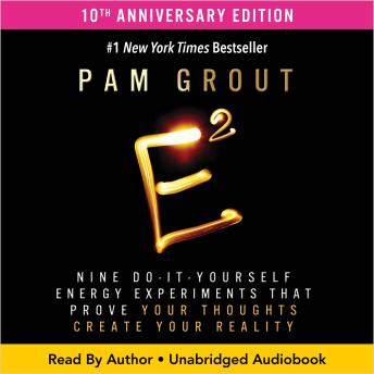 E-Squared: Nine Do-It-Yourself Energy Experiments That Prove Your Thoughts Create Your Reality (10th Anniversary Edition)