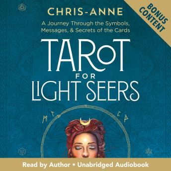 Tarot for Light Seers: A Journey Through the Symbols, Messages, & Secrets of the Cards by Chris-Anne