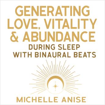 Generating Love, Vitality, & Abundance During Sleep with Binaural Beats