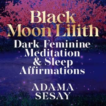 Black Moon Lilith Dark Feminine Meditation & Sleep Affirmations